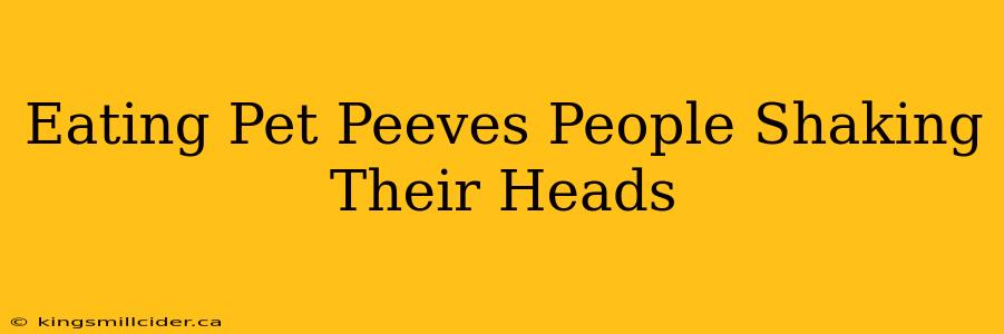 Eating Pet Peeves People Shaking Their Heads