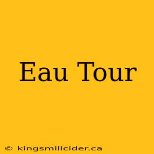 Eau Tour