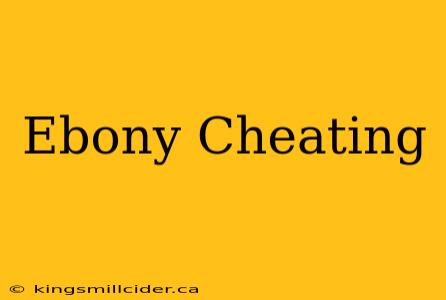 Ebony Cheating