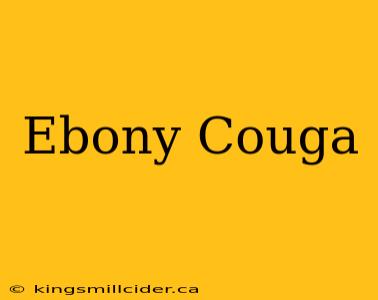 Ebony Couga