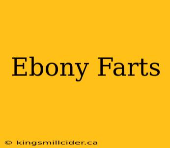 Ebony Farts