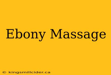 Ebony Massage