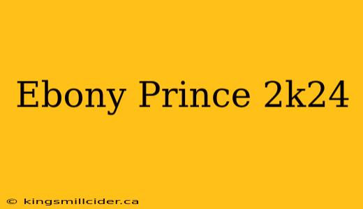 Ebony Prince 2k24