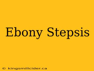 Ebony Stepsis