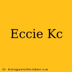 Eccie Kc