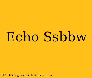 Echo Ssbbw