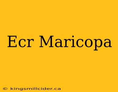 Ecr Maricopa