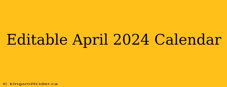 Editable April 2024 Calendar