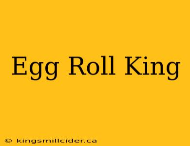 Egg Roll King