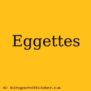 Eggettes