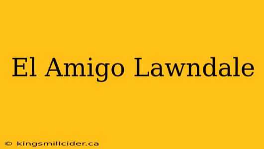 El Amigo Lawndale