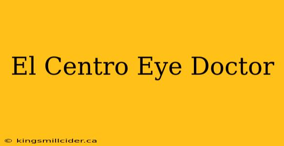 El Centro Eye Doctor