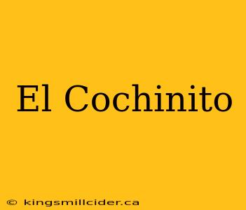 El Cochinito