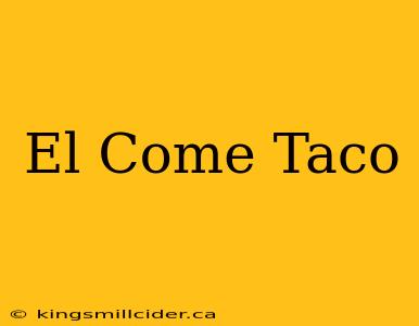 El Come Taco