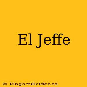 El Jeffe