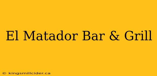 El Matador Bar & Grill