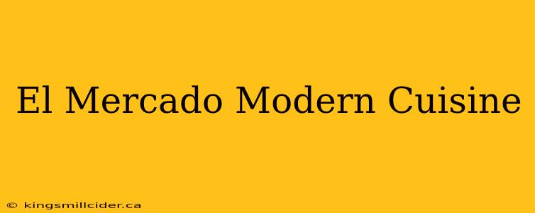 El Mercado Modern Cuisine