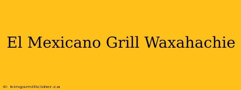 El Mexicano Grill Waxahachie