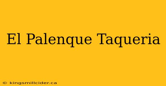 El Palenque Taqueria