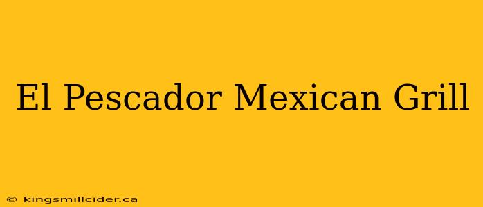 El Pescador Mexican Grill