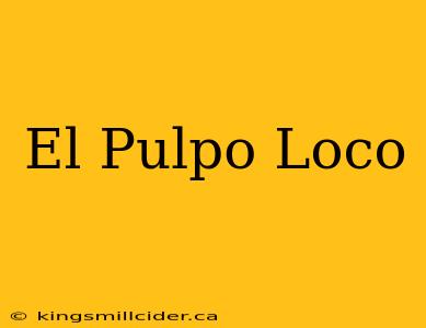 El Pulpo Loco