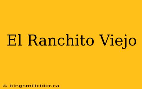 El Ranchito Viejo