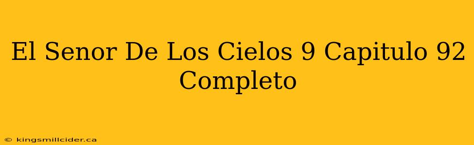 El Senor De Los Cielos 9 Capitulo 92 Completo