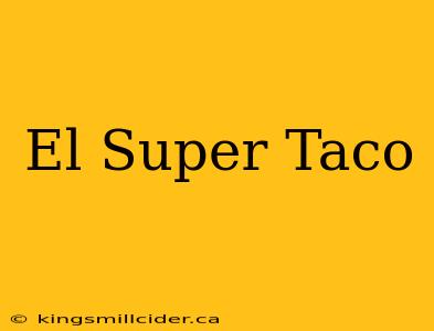 El Super Taco