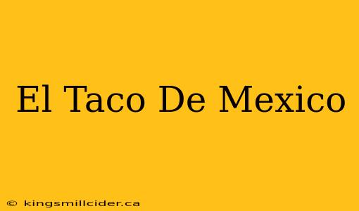 El Taco De Mexico