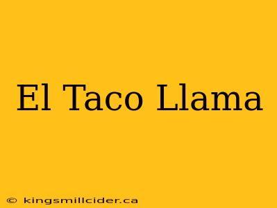 El Taco Llama