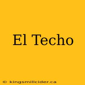 El Techo