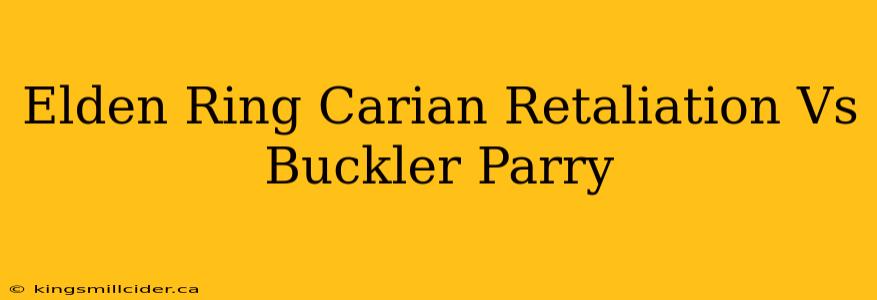 Elden Ring Carian Retaliation Vs Buckler Parry