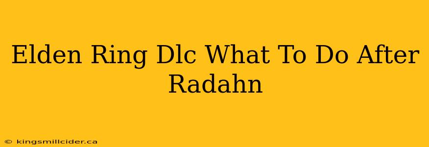 Elden Ring Dlc What To Do After Radahn