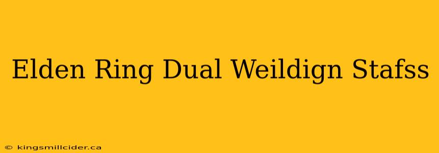 Elden Ring Dual Weildign Stafss