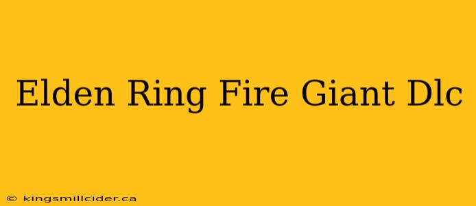 Elden Ring Fire Giant Dlc