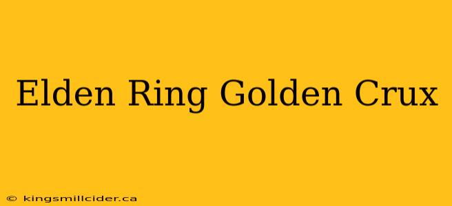 Elden Ring Golden Crux