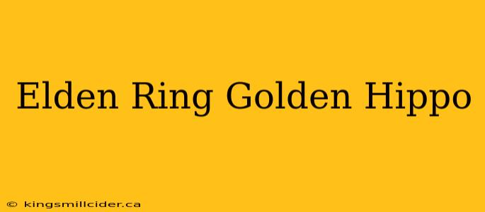 Elden Ring Golden Hippo