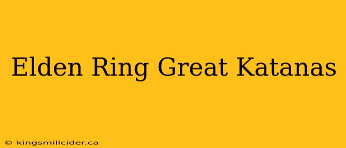 Elden Ring Great Katanas