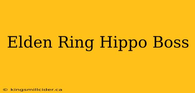 Elden Ring Hippo Boss