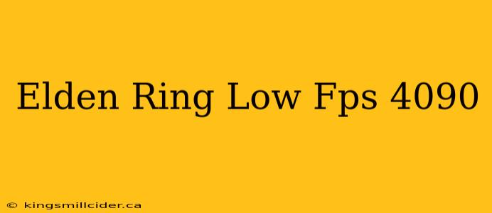 Elden Ring Low Fps 4090