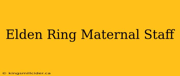 Elden Ring Maternal Staff