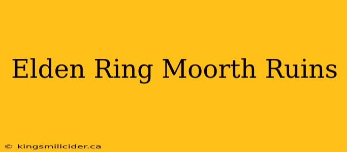 Elden Ring Moorth Ruins