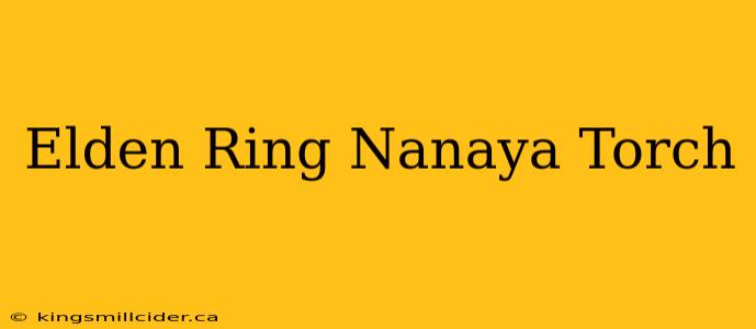 Elden Ring Nanaya Torch