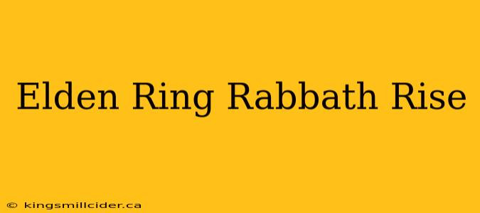 Elden Ring Rabbath Rise