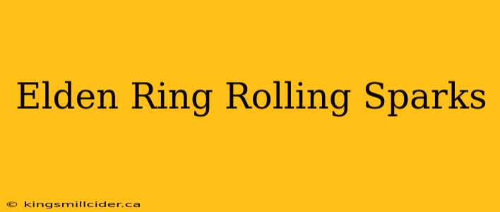 Elden Ring Rolling Sparks