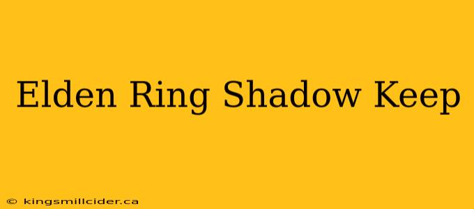 Elden Ring Shadow Keep