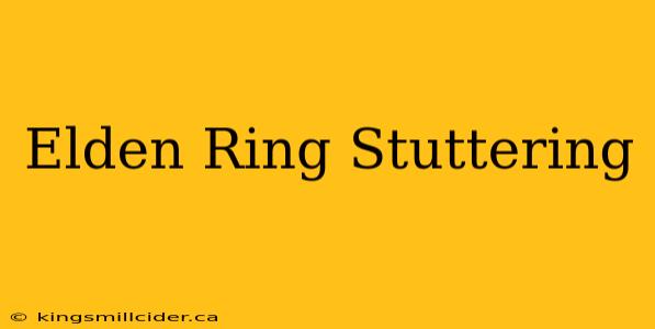 Elden Ring Stuttering