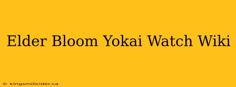 Elder Bloom Yokai Watch Wiki