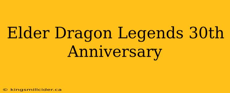 Elder Dragon Legends 30th Anniversary