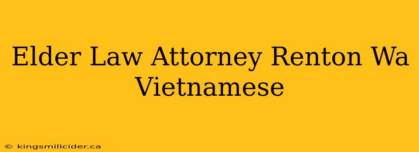 Elder Law Attorney Renton Wa Vietnamese